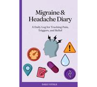 Migraine & Headache Diary: A Daily Log for Tracking Pain, Triggers, and Relief