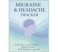 Migraine & Headache Tracker: A-365 Journal For Pain, Triggers & Relief(Daily Symptom Logbook)