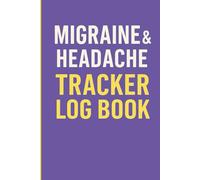 Migraine & Headache Tracker Log Book: Pain & Symptom Journal with Trigger Tracker, Medication Log, Stress & Sleep Notes - Self Care Health Planner
