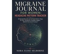 Migraine Journal for Women: Headache Pattern Tracker: 52 Episode Records and 12-Month Pattern Maps for Pain, Symptoms, Possible Triggers, Relief & Hormonal Context