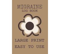 Migraine Log Book and Headache Tracker: Very Large Print • Easy to Use • 120 Pages • 6 x 9 Inches