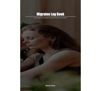 Migraine Log Book: Daily Headache and Migraine Tracker for Chronic Pain Sufferers