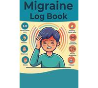 Migraine Log Book: Headache Diary for Tracking Symptoms, Triggers, Pain Levels, Medication and Relief Methods: Over 120 Tracking Sheets with Extended ... Calendar, Wellness Tips and Notes Pages