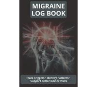 Migraine Log Book: Monthly Tracking Logs for Overviews Plus Daily Journals for Details to Help Track Migraines and Chronic Headaches