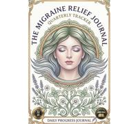 Migraine Relief Journal: Precise log book for a woman. A Gentle Path to Understanding, Relief, and Healing: Guided Pages for Mindful Management and Regeneration