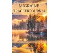Migraine Tracker Journal: Chronic Pain & Headache Log Book: Daily Symptom Tracker for Identifying Triggers, Managing Relief Methods & Healthcare Communication