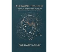 Migraine Tracker Journal: Daily Headache Log Book and Chronic Pain Symptom Diary for Women