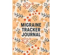 Migraine Tracker Journal: Track Pain, Discover Triggers, and Regain Control of Your Health.