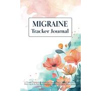 Migraine Tracker Journal: Track Triggers, Symptoms, and Relief Strategies for Better Migraine Management