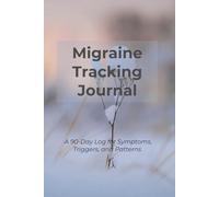 Migraine Tracking Journal: A 90-Day Log for Symptoms, Triggers, and Patterns