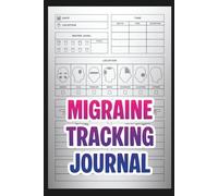 Migraine Tracking Journal: Monitor Pain Patterns, Identify Triggers, and Take Control of Your Migraine Journey