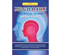 Migraine Tracking Journal: Track - Understand - Take Control