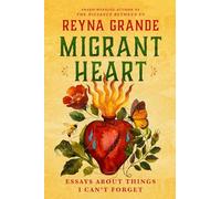 Migrant Heart: Essays About Things I Can't Forget