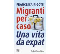 Migranti per caso. Una vita da expat