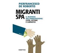 Migranti spa. Il business dell'immigrazione: cifre, vittime e carnefici