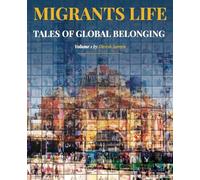 Migrants Life Volume 1: Tales of global belonging