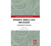 Migrants, Mobile Lives and Dissent: Ethnographies from India
