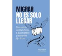 Migrar no es solo llegar: Cómo cuidar tu identidad, afrontar el duelo migratorio y reconstruirte lejos de casa