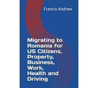 Migrating to Romania for US Citizens, Property, Business, Work, Health and Driving