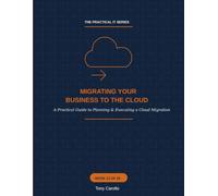 Migrating Your Business to the Cloud: A Practical Guide to Planning, Executing & Operating a Real Cloud Migration