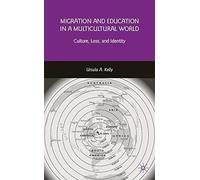[(Migration and Education in a Multicultural World: Culture, Loss, and Identity)] [Author: Ursula A. Kelly] published on (May, 2009)