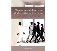 Migration and Return in Modern African Literature: Black Bodies in White Spaces