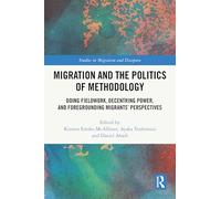 Migration and the Politics of Methodology: Doing Fieldwork, Decentring Power, and Foregrounding Migrants’ Perspectives