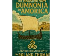Migration from Dumnonia to AMORICA: A Mythic Migration Novel