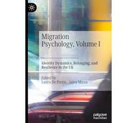 Migration Psychology, Volume I: Identity Dynamics, Belonging, and Resilience in the UK