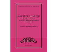 Migrazioni al femminile. Dinamiche di genere tra percorsi ufficiali e vie informali (secc. XIII-XX)
