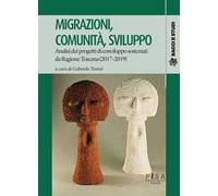 Migrazioni, comunità, sviluppo. Analisi dei progetti di cosviluppo sostenuti da Regione Toscana (2017-2019)