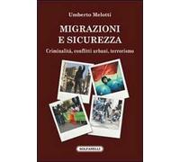 Migrazioni e sicurezza. Criminalità, conflitti urbani, terrorismo