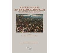 Migrazioni, forme di inte(g)razione, cittadinanze nell’Italia del tardo medioevo. Atti del XVII Convegno di studi (San Miniato 21-23 ottobre 2021)