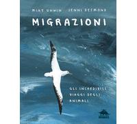 Migrazioni. Gli incredibili viaggi degli animali - 2019 - Editori