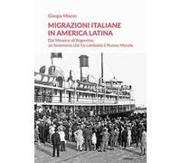 Migrazioni italiane in America Latina. Dal Messico all'Argentina, un fenomeno che ha cambiato il Nuovo Mondo