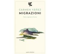 Migrazioni. Testo spagnolo a fronte. Ediz. bilingue - Yáñez Carmen