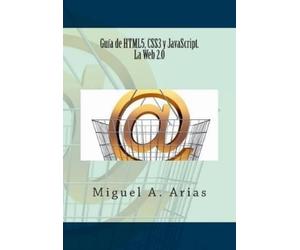 Miguel A. Arias Arias Migu Guía de HTML5, CSS3 y JavaScript. La Web (Tascabile)