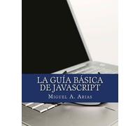 Miguel A. Arias La Guía Básica de JavaScript (Tascabile)