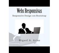 Miguel A. Arias Webs Responsivas. Responsive Design con Bootstrap (Tascabile)