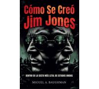 Miguel A Baughman Cómo Se Creó Jim Jones (Tascabile)