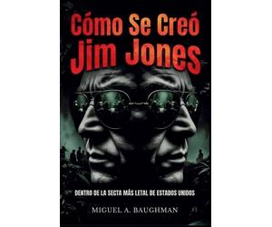 Miguel A Baughman Cómo Se Creó Jim Jones (Tascabile)