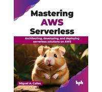 Miguel A. Calles Mastering AWS Serverless (Tascabile)