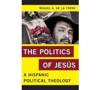 Miguel A. De La Torre The Politics of Jesús (Copertina rigida)