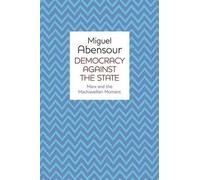 Miguel Abensour Democracy Against the State (Tascabile)