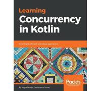 Miguel Angel Castiblanco Torres Learning Concurrency in Kotlin (Tascabile)