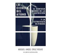 Miguel Angel Cruz Rojas La Ciencia del Ayuno (Tascabile)