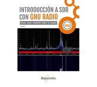 Miguel Ángel Fernández Gómez de Aran Introducción a SDR con GNU Rad (Tascabile)