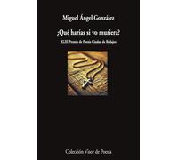 Miguel Ángel Gonzál ¿Qué harías si yo muriese?: 1267 (Visor de Poesí (Tascabile)
