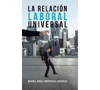 Miguel Ángel Herrera Rodríguez La Relación Laboral Universal (Copertina rigida)