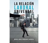 Miguel Ángel Herrera Rodríguez La Relación Laboral Universal (Tascabile)